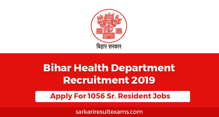 Bihar Health Department Recruitment 2019 Apply For 1056 Sr. Resident Jobs