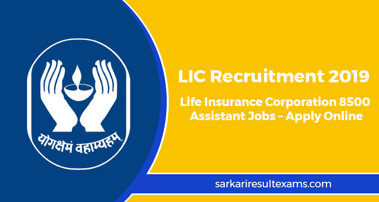 LIC Recruitment 2019 – Life Insurance Corporation 8500 Assistant Jobs – Apply Online