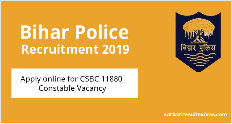 Bihar Police Recruitment 2019 Apply online for CSBC 11880 Constable Vacancy