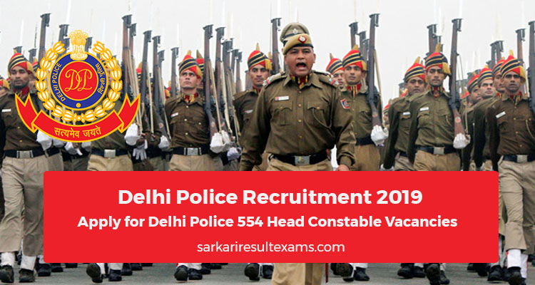 Delhi Police Recruitment 2019 Apply for Delhi Police 554 Head Constable Vacancies