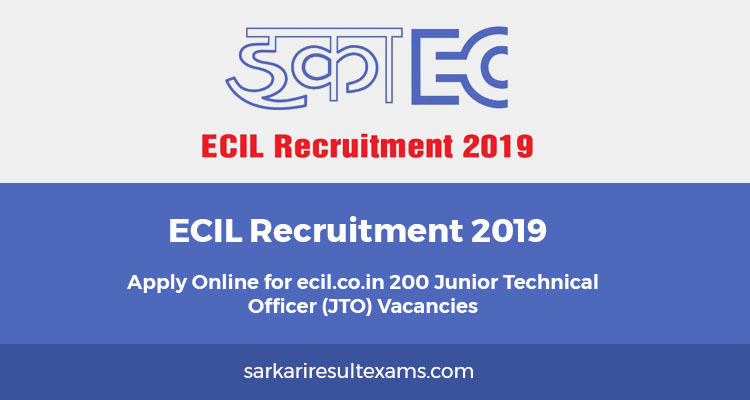 ECIL Recruitment 2019 Apply Online for ecil.co.in 200 Junior Technical Officer (JTO) Vacancies