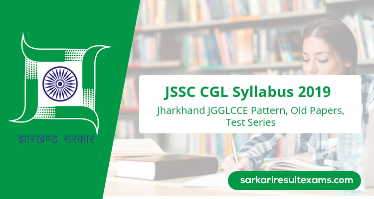Check JSSC CGL Syllabus 2019 – Jharkhand JGGLCCE Pattern, Old Papers, Test Series