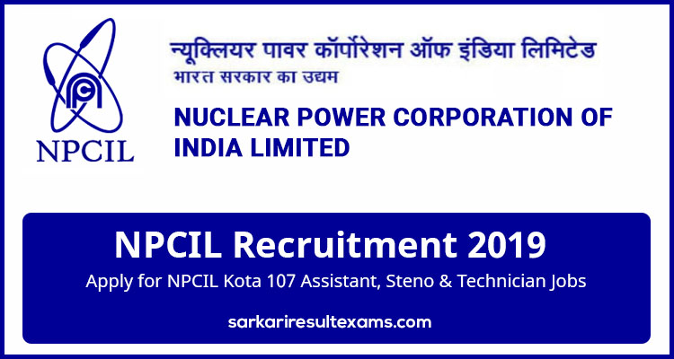 NPCIL Recruitment 2019 Apply for NPCIL Kota 107 Assistant, Steno & Technician Jobs
