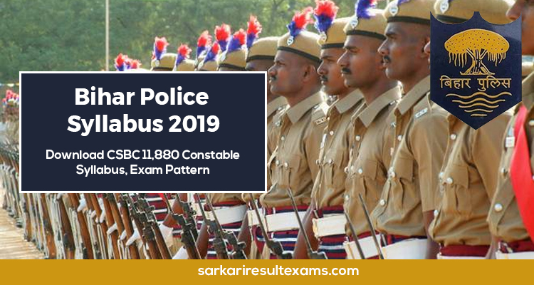 Download Bihar Police Syllabus 2019 | CSBC 11,880 Constable Syllabus, Exam Pattern