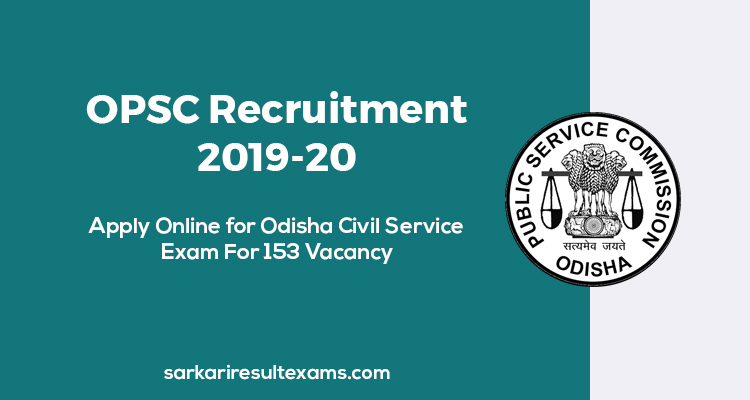 OPSC Recruitment 2019-20 Apply Online for Odisha Civil Service Exam For 153 Vacancy