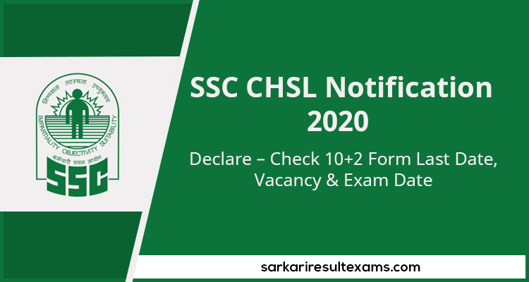 SSC CHSL Notification 2020 Declare – Check 10+2 Form Last Date, Vacancy & Exam Date