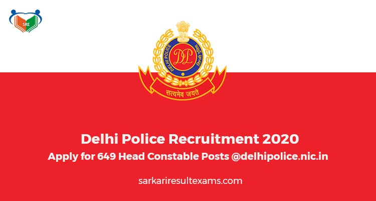 Delhi Police Recruitment 2020 Apply for 649 Head Constable Posts @delhipolice.nic.in