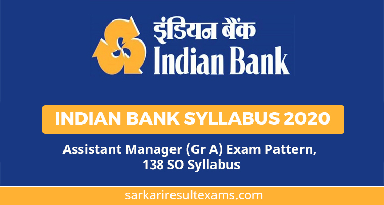 Indian Bank Syllabus 2020 – Assistant Manager (Gr A) Exam Pattern, 138 SO Syllabus