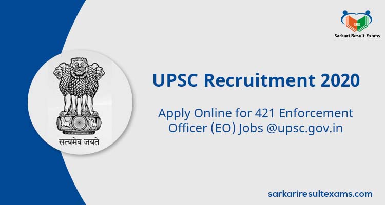UPSC Recruitment 2020 Apply Online for 421 Enforcement Officer (EO) Jobs @upsc.gov.in
