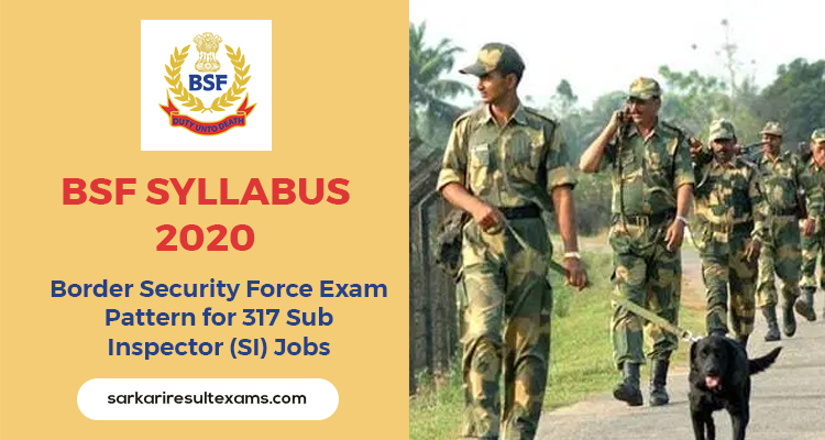 BSF Syllabus 2020 – Border Security Force Exam Pattern for 317 Sub Inspector (SI) Jobs