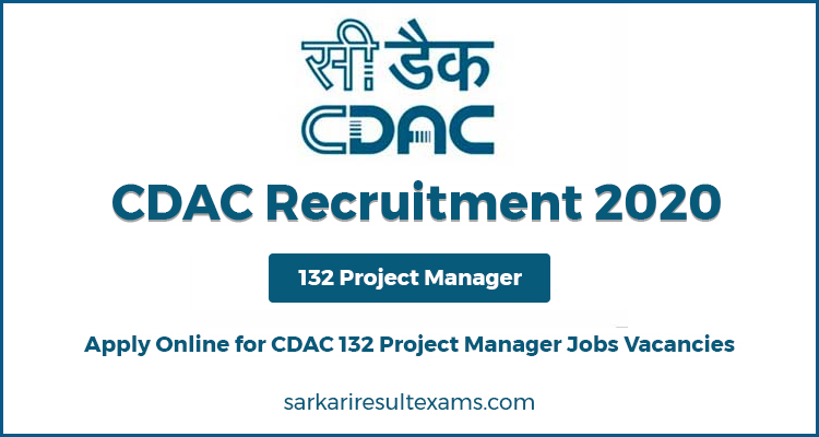 CDAC Recruitment 2020 – Apply Online for CDAC 132 Project Manager Jobs Vacancies