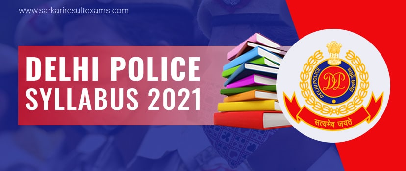 Delhi Police Syllabus 2021 – Delhi Police Constable Exam Pattern @delhipolice.nic.in