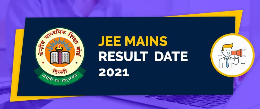 JEE Mains Result Date 2021 – JEE Mains Exam Result, Score Card, Percentile, Topper List